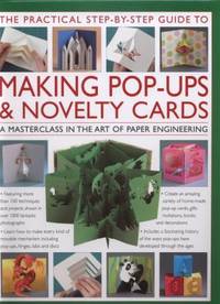 The Practical Step-by-Step Guide to Making Pop-Ups and Novelty Cards : A How-to Guide to the Art...