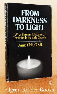 From Darkness to Light: What It Meant to Become a Christian in the Early  Church. by Field OSB., Anne - 1978