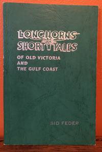 LONGHORNS AND SHORT TALES of Old Victoria and The Gulf Coast