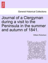 Journal of a Clergyman during a visit to the Peninsula in the summer and autumn of 1841.