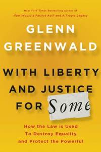 With Liberty and Justice for Some : How the Law Is Used to Destroy Equality and Protect the Powerful