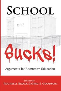 School Sucks! : Arguments for Alternative Education