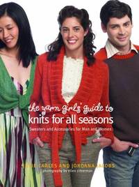 The Yarn Girls' Guide to Knits for All Seasons : Sweaters and Accessories for Men and Women
