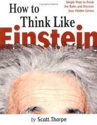 How to Think Like Einstein : Simple Ways to Break the Rules and Discover Your Hidden Genius