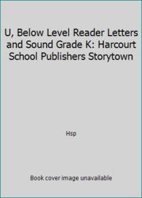 U, Below Level Reader Letters and Sound Grade K: Harcourt School Publishers Storytown