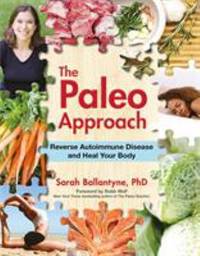 The Paleo Approach : Reverse Autoimmune Disease and Heal Your Body