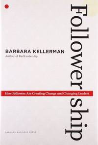 Followership: How Followers Are Creating Change and Changing Leaders