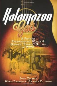 Kalamazoo Gals - A Story of Extraordinary Women & Gibson's "Banner" Guitars of...