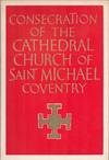 Consecration of the Cathedral Church of Saint Michael Coventry.