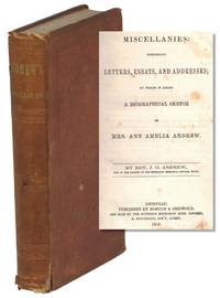 Miscellanies: Comprising Letters, Essays, and Addresses; to Which is Added A Biographical Sketch of Mrs. Ann Amelia Andrew