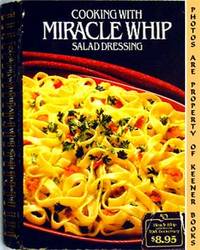 Cooking With Miracle Whip Salad Dressing by Kraft Foods Kitchens - First Edition: First Printing - 1983 - from KEENER BOOKS (Member IOBA) (SKU: 003233)