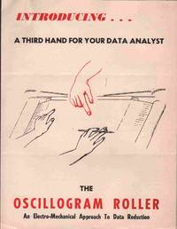 INTRODUCING... A THIRD HAND FOR YOUR DATA ANALYST The Oscillogram Roller  An Electro-Mechanical Approach to Data Reduction