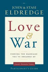 Love and War : Finding the Marriage You've Dreamed Of