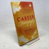 Career Choreography: Your Step-by-Step Guide to Finding the Right Job and Achieving Huge Success...