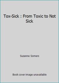 Tox-Sick: From Toxic to Not Sick