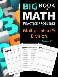 Big Book of Math Practice Problems Multiplication and Division: Worksheets Full of Practice...