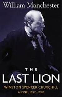 The Last Lion: Winston Spencer Churchill, Alone 1932-1940 by William Manchester - 1988-04-04