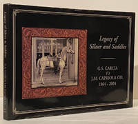 Legacy of Silver and Saddles: G.S. Garcia to J.M. Capriola Co. 1864-2004 (INSCRIBED) by editor book design; Joelle Steele - Signed First Edition - 2005 - from Carpe Diem Fine Books (SKU: 20677)