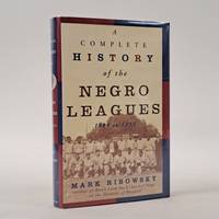 A COMPLETE HISTORY OF THE NEGRO LEAGUES 1884 TO 1955