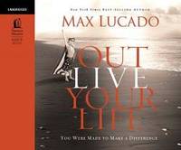 Outlive Your LIfe: You Were Made to Make A Difference by Max Lucado - 2010-05-06