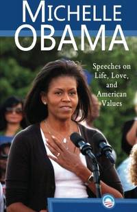 Michelle Obama: Speeches on Life Love and American Values