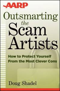 Outsmarting the Scam Artists : How to Protect Yourself from the Most Clever Cons