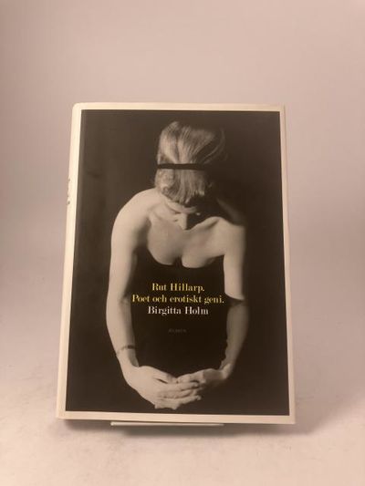 Rut Hillarp. Poet och erotiskt geni.