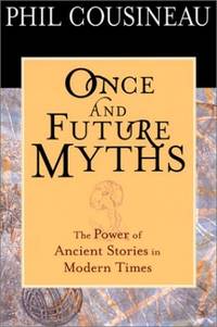 Once and Future Myths: The Power of Ancient Stories in Modern Times