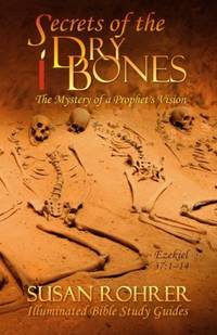 Secrets of the Dry Bones: Ezekiel 37:1-14 - The Mystery of a Prophet's Vision (Illuminated...