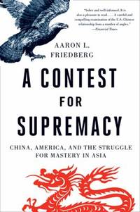 A Contest for Supremacy : China, America, and the Struggle for Mastery in Asia
