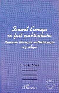 Quand l'image se fait publicitaire.  Approche théorique, méthodologique et...