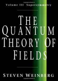 The Quantum Theory of Fields: Volume 3, Supersymmetry by Steven Weinberg - 2000-04-02