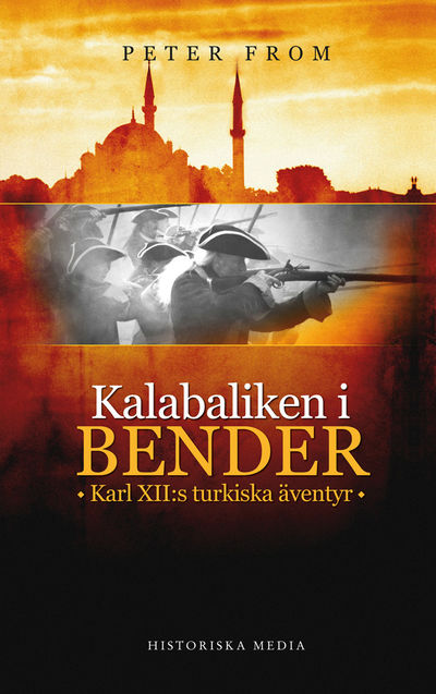Kalabaliken i Bender. Karl XII:s turkiska äventyr.