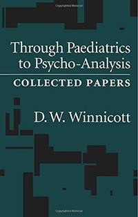 Through Pediatrics to Psycho-analysis: Collected Papers