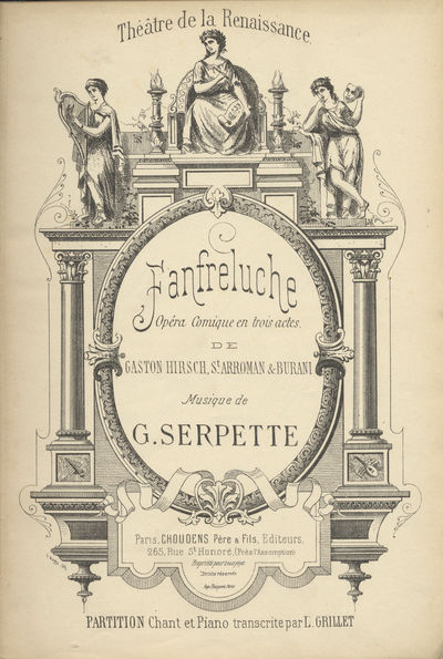Fanfreluche Opéra Comique en trois actes de Gaston Hirsch, St. Arroman & Burani ... Théâtre de la Renaissance ... Partition Chant et Piano transcrite par L. Grillet. [Piano-vocal score]