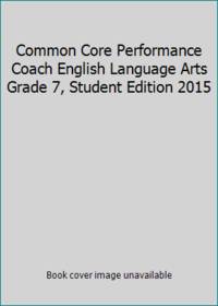 Common Core Performance Coach English Language Arts Grade 7, Student Edition 2015