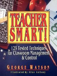 Teacher Smart! : 125 Tested Techniques for Classroom Management and Control