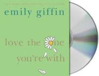 Love the One You&#039;re With by Emily Giffin - 2008-08-06