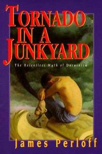 Tornado in a Junkyard : The Relentless Myth of Darwinism