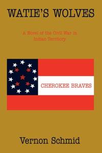 Watie's Wolves: A Novel of the Civil War in Indian Territory