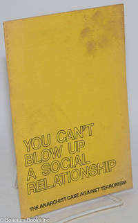 cover of You can't blow up a social relationship; the anarchist case against terrorism