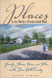 image of Places in the World a Person Could Walk: Family, Stories, Home, and Place in the Texas Hill Country