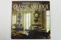 Classic America The Federal Style and Beyond