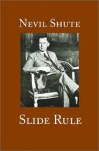 Slide Rule: The Autobiography of an Engineer by Nevil Shute - 1982-01-06