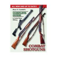 Bruce N. Canfield's Complete Guide to United States Military Combat Shotguns