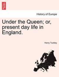 Under the Queen; or, present day life in England.