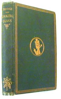 Through the Looking Glass, and What Alice Found There by Carroll, Lewis - 1872