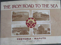 image of The Iron Road to the Sea: Pretoria - Maputo, One Hundred Years