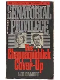 Senatorial Privilege: The Chappaquiddick Cover-Up by Damore, Leo - 1989