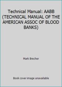 Technical Manual: AABB (TECHNICAL MANUAL OF THE AMERICAN ASSOC OF BLOOD BANKS)